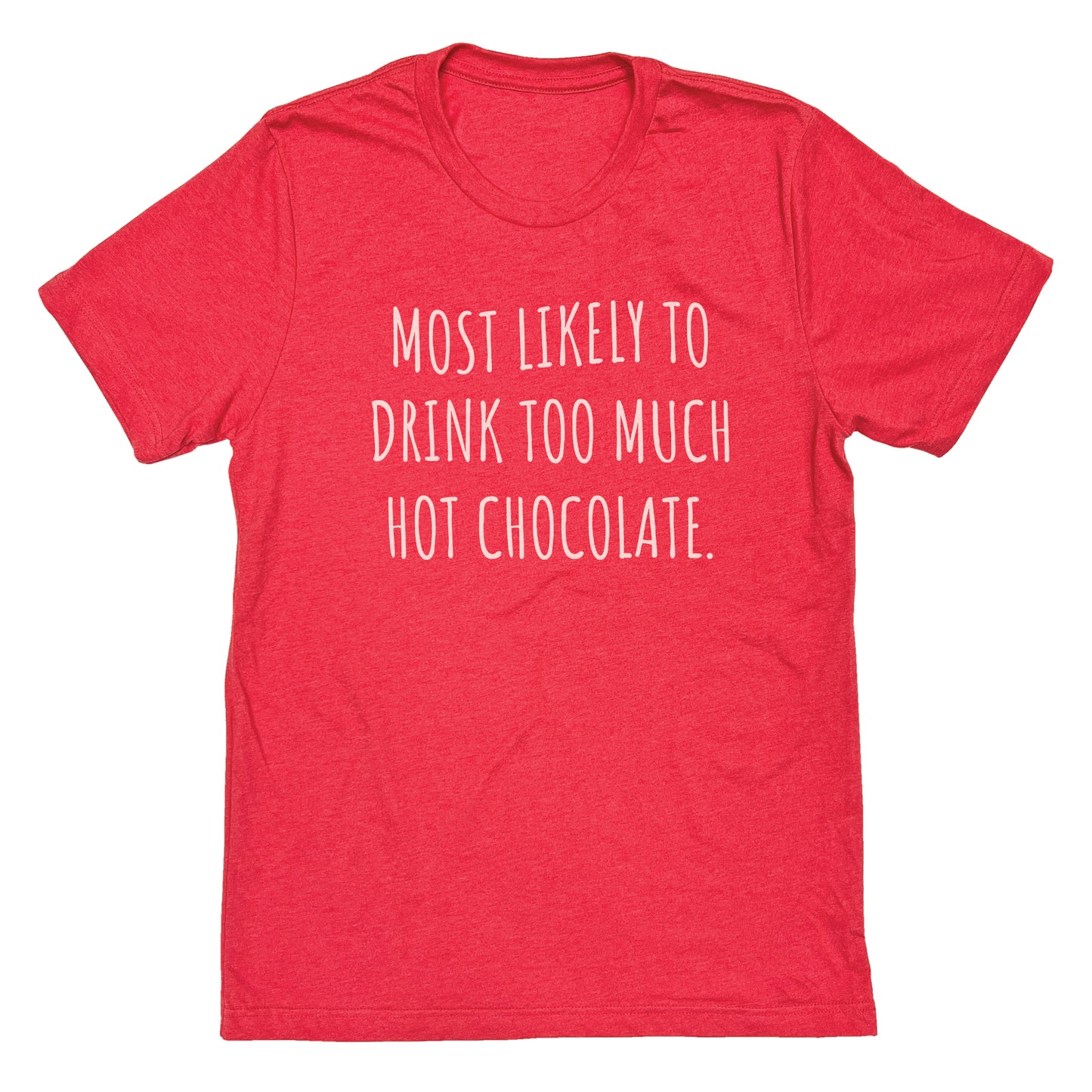 Most Likely To Drink Too Much Hot Chocolate