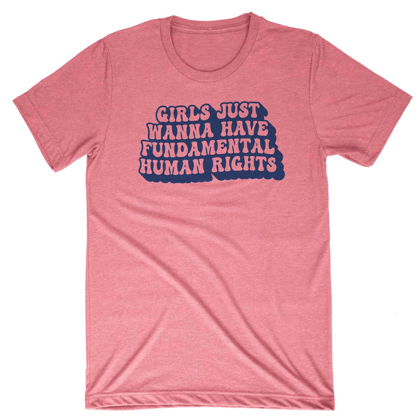 Girls Want Fundamental Human Rights Tee