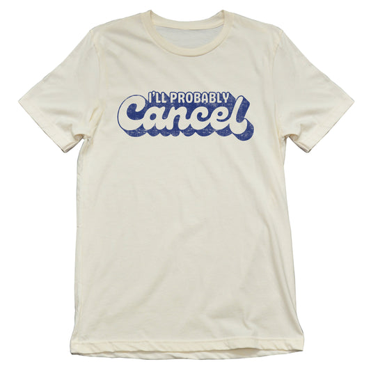 I'll Probably Cancel Tee