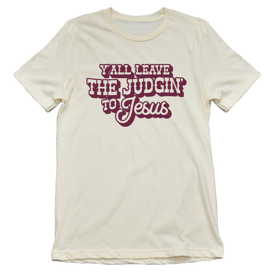 Leave the Judgin' to Jesus Tee