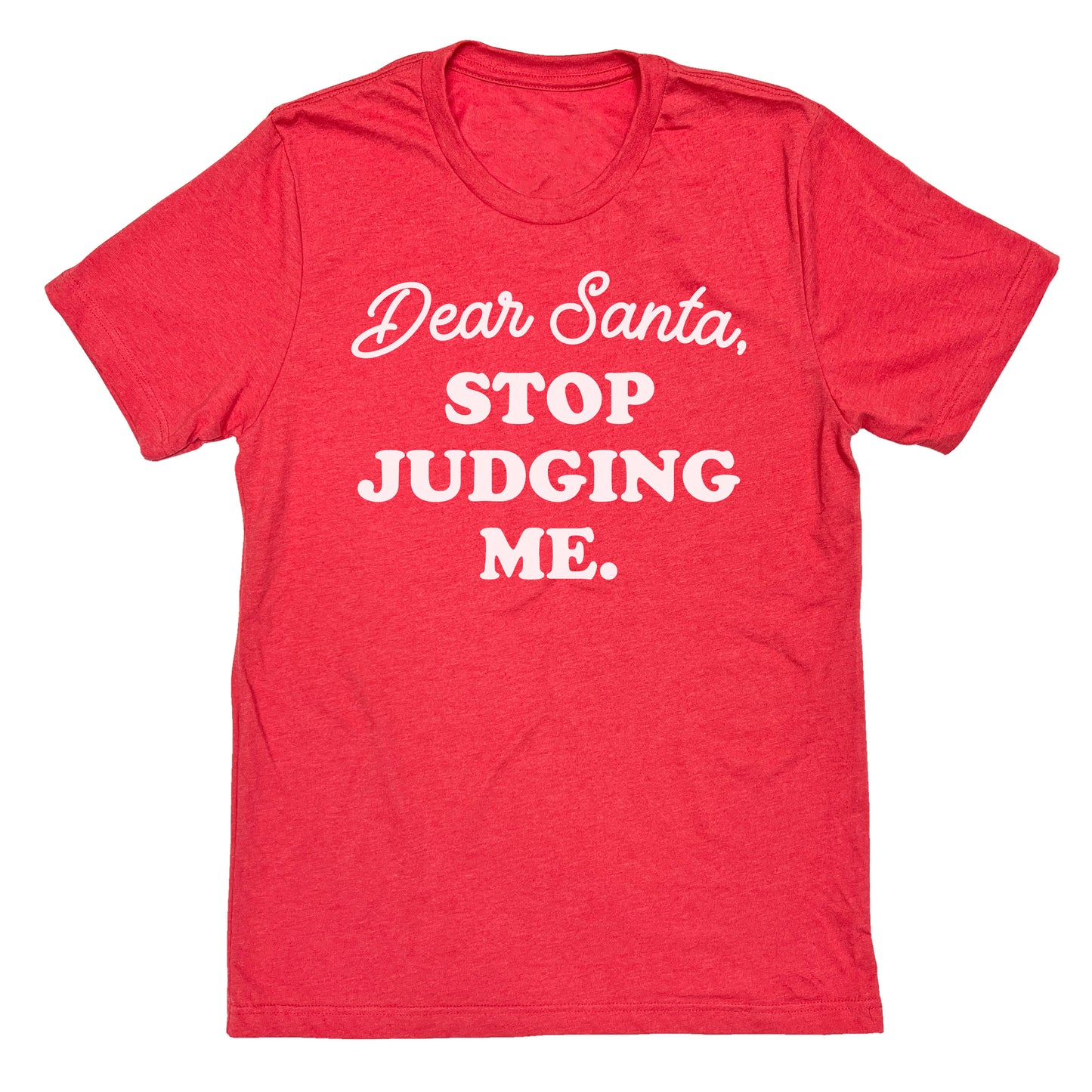 Dear Santa, Stop Judging Me Tee